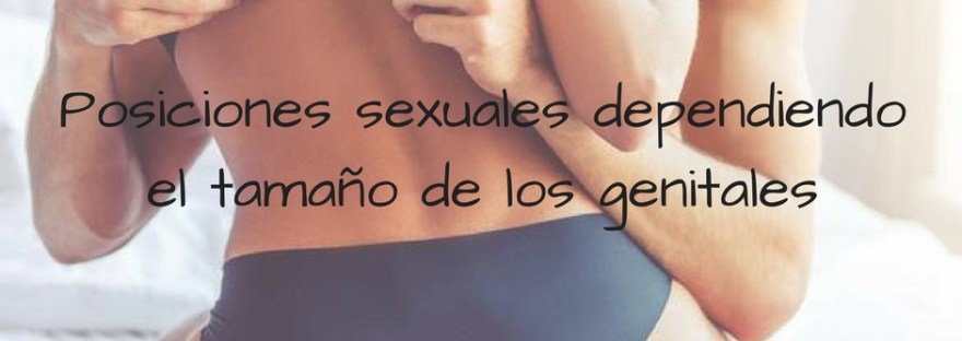 Posiciones sexuales dependiendo el tamaño de los genitales