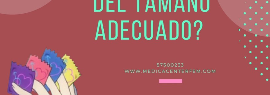 ¿usas el condon del tamaño adecuado?