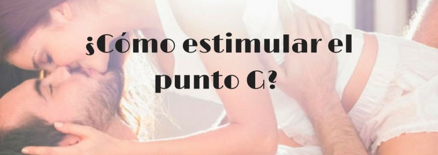 ¿Cómo estimular el punto G? 