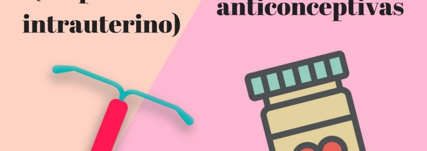 Pastillas anticonceptivas vs DIU 